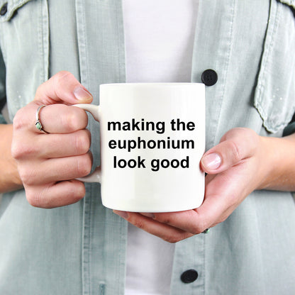 Euphonium Player Mug - Making the Euphonium Look Good - Mallard Moon Gift Shop