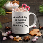 Blue Lacy Dog Mug Gift - Perfect Day is Hunting