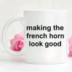French Horn Player Mug - Making the French Horn Look Good