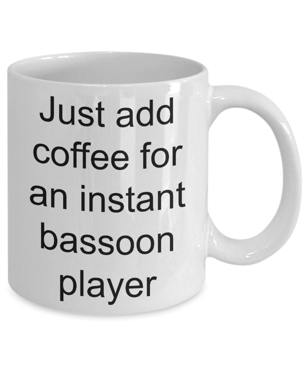 Bassoon player mug - just add coffee for an instant bassoon player funny gift - Mallard Moon Gift Shop
