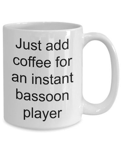 Bassoon player mug - just add coffee for an instant bassoon player funny gift - Mallard Moon Gift Shop