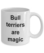 Bull terrier lover mug - bull terriers are magic funny coffee cup