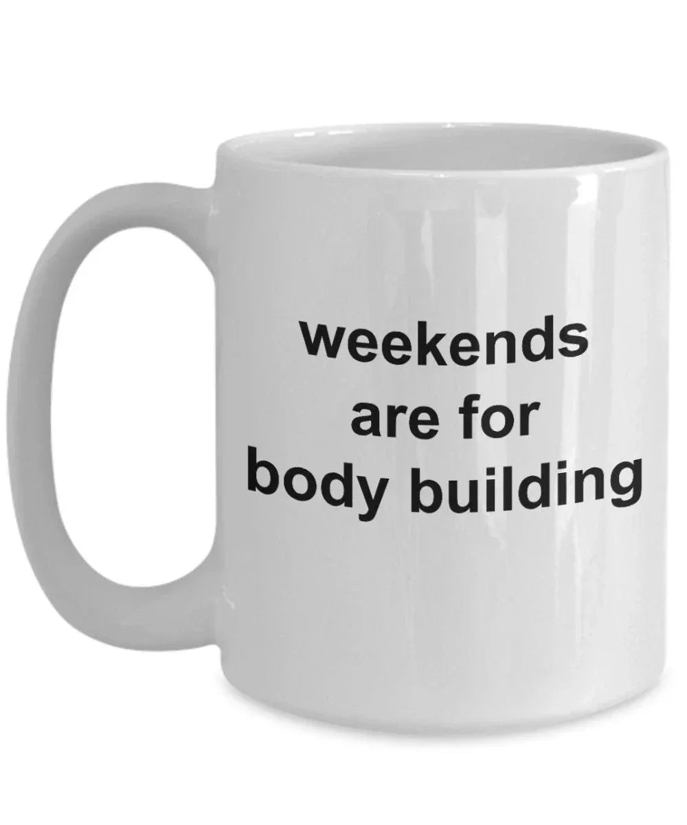 Body Builder Gift - Weekends are for Body Building Funny Coffee Mug