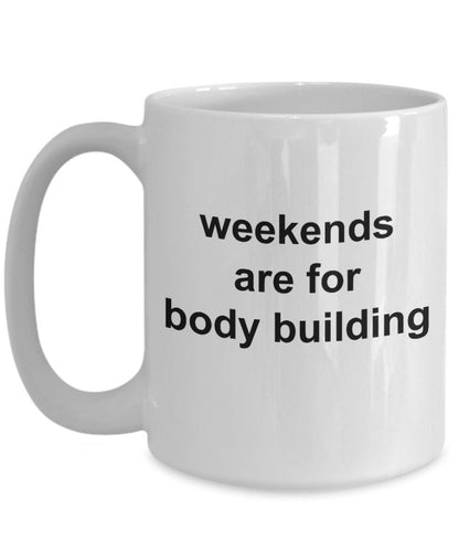 Body Builder Gift - Weekends are for Body Building Funny Coffee Mug - Mallard Moon Gift Shop