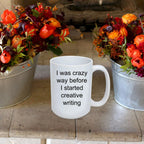 Creative writer gift - I was crazy before i started creative writing funny coffee mug