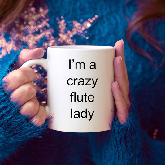 Flute Player Mug - I'm a Crazy Flute Lady - Mallard Moon Gift Shop