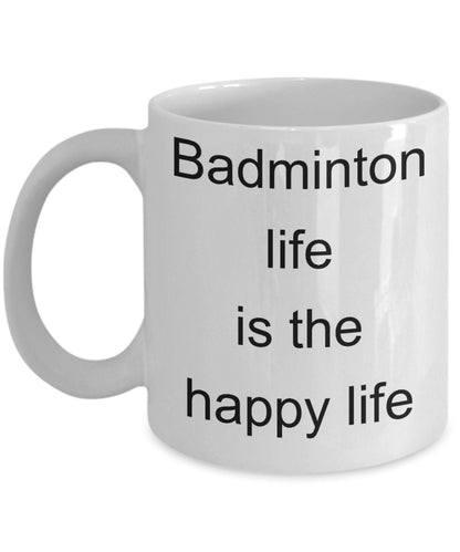 Badminton funny gift - badminton life is the happy life coffee mug - Mallard Moon Gift Shop