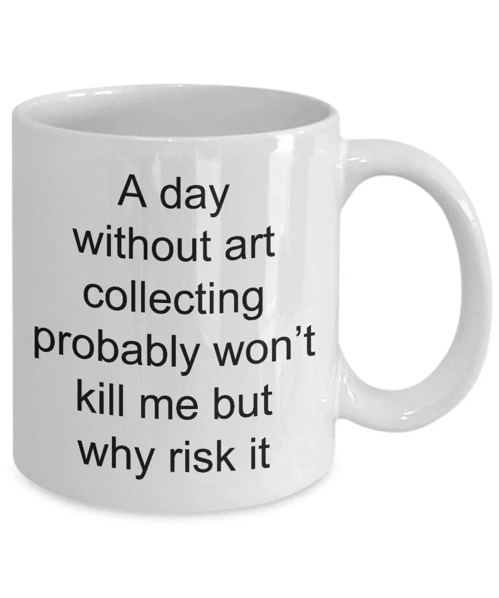 Art collector coffee mug - funny quotes -