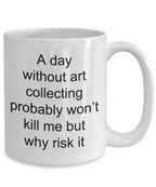 Art collector coffee mug - funny quotes -