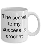 Crochet lover mug - the secret to my success is crochet funny coffee mug
