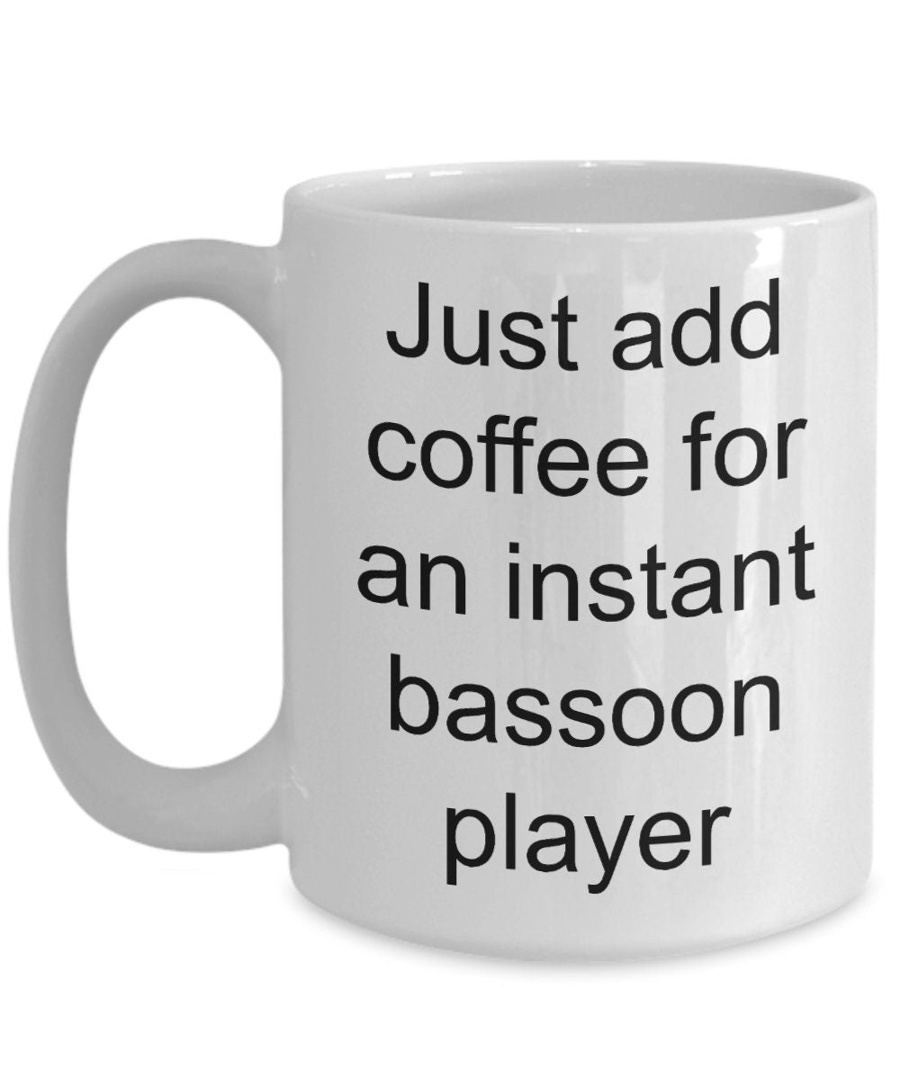 Bassoon player mug - just add coffee for an instant bassoon player funny gift - Mallard Moon Gift Shop