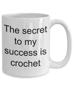 Crochet lover mug - the secret to my success is crochet funny coffee mug