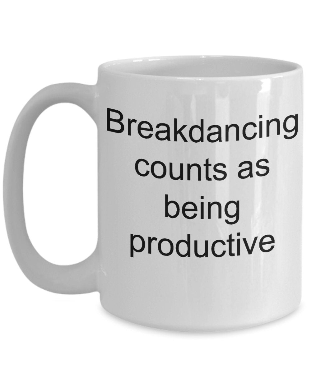 Breakdancing Funny Coffee Mug -Breakdancing Counts as Being Productive - Mallard Moon Gift Shop