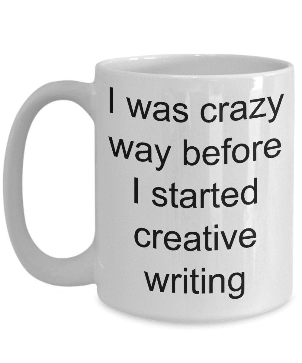 Creative writer gift - I was crazy before i started creative writing funny coffee mug - Mallard Moon Gift Shop