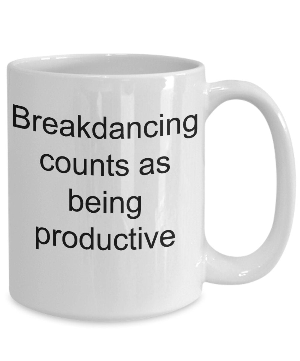 Breakdancing Funny Coffee Mug -Breakdancing Counts as Being Productive - Mallard Moon Gift Shop