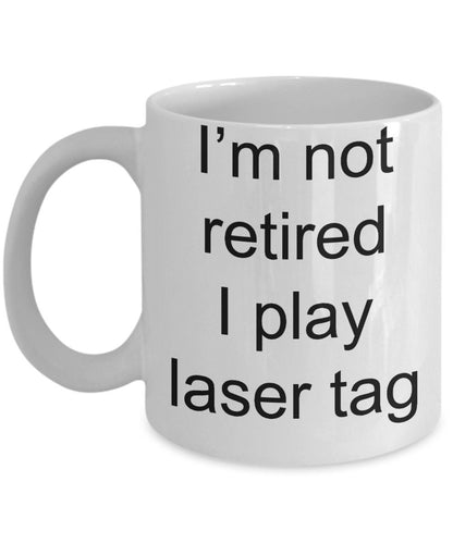 Funny Retirement Coffee Mug - I'm not retired, I play Laser Tag - Mallard Moon Gift Shop