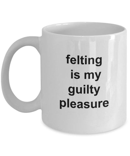 Felting gift mug - felting is my guilty pleasure - Mallard Moon Gift Shop