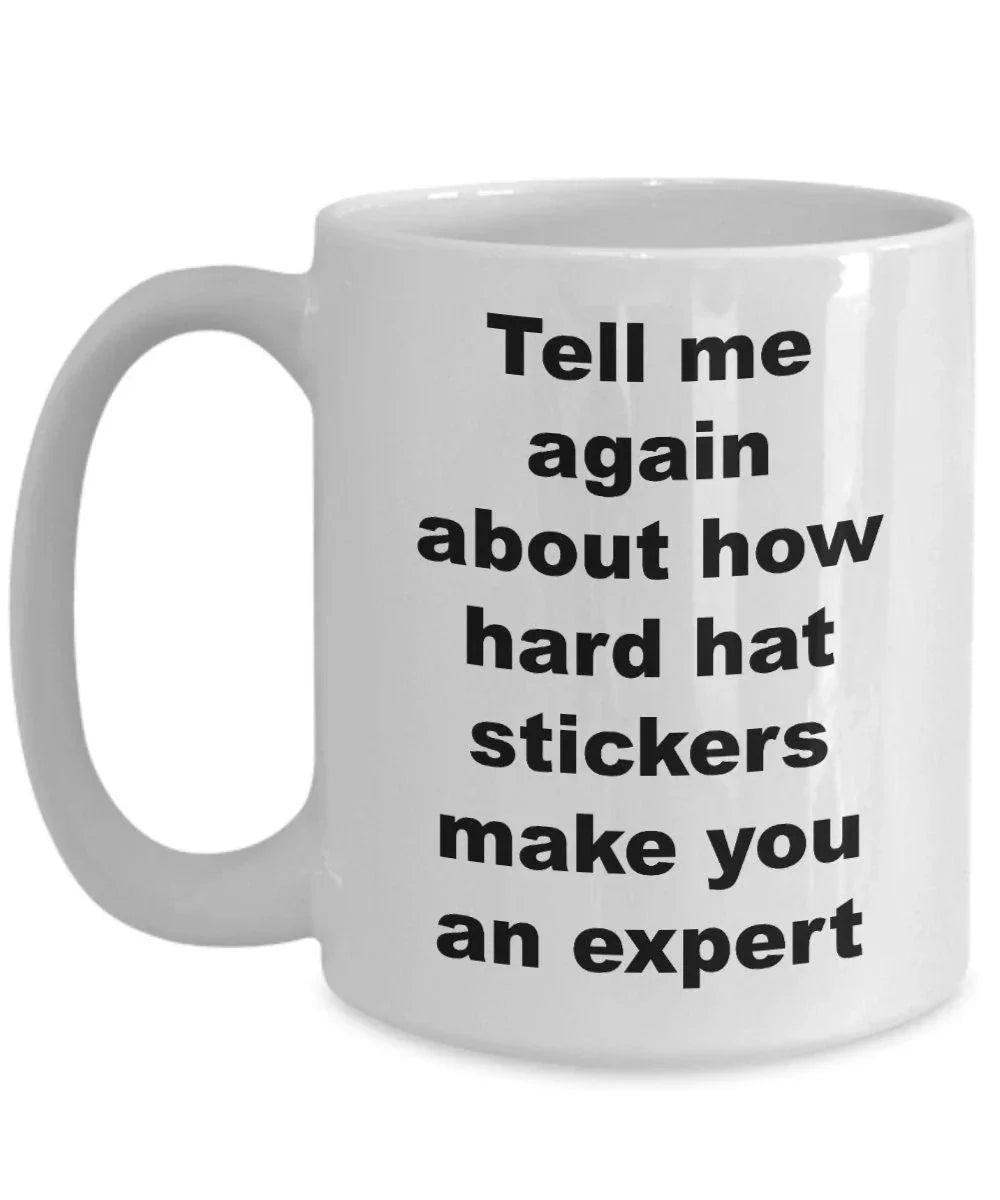 Construction worker gift - tell me again about how hard hat stickers make you an expert funny coffee mug