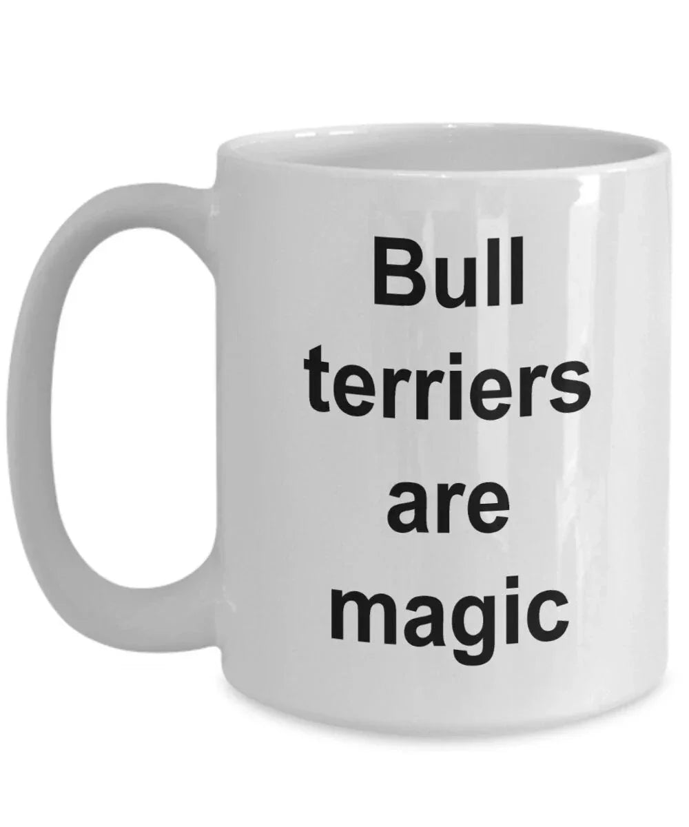 Bull terrier lover mug - bull terriers are magic funny coffee cup