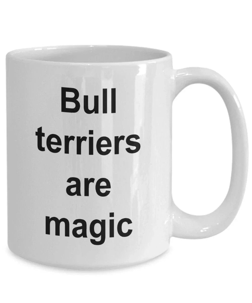 Bull terrier lover mug - bull terriers are magic funny coffee cup