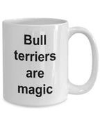 Bull terrier lover mug - bull terriers are magic funny coffee cup