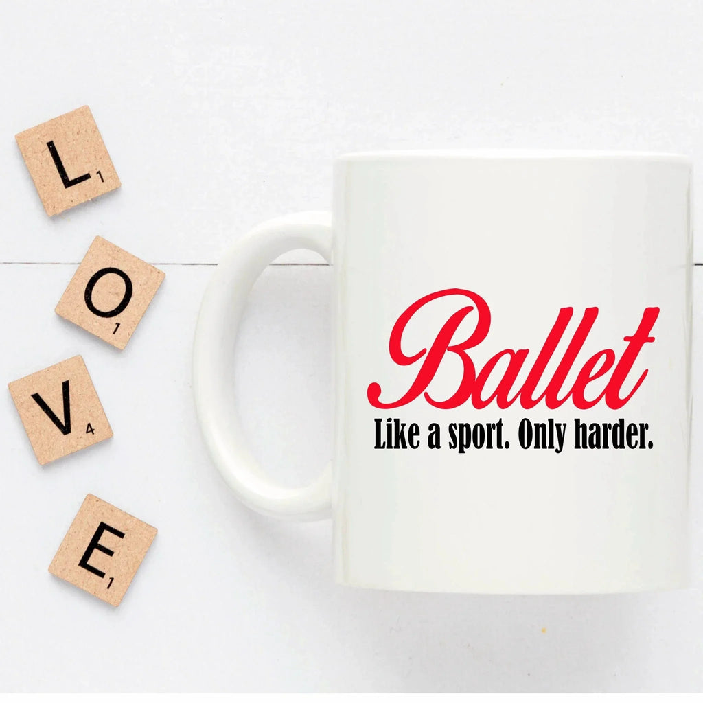 Ballet Coffee mug- Like a sport only harder
