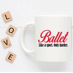 Ballet Coffee mug- Like a sport only harder