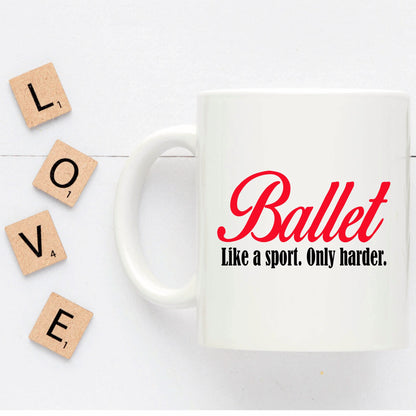 Ballet Coffee mug- Like a sport only harder - Mallard Moon Gift Shop