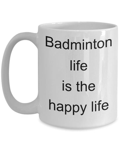 Badminton funny gift - badminton life is the happy life coffee mug - Mallard Moon Gift Shop
