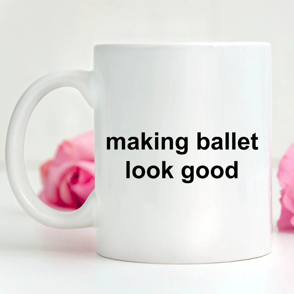 Ballerina Coffee Mug - Making Ballet Look Good