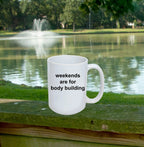 Body Builder Gift - Weekends are for Body Building Funny Coffee Mug