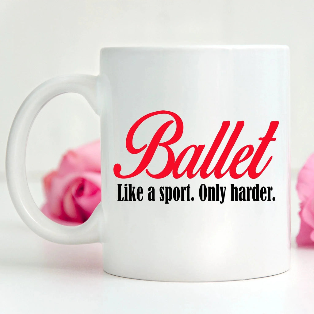 Ballet Coffee mug- Like a sport only harder
