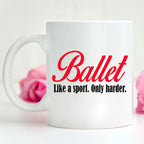 Ballet Coffee mug- Like a sport only harder