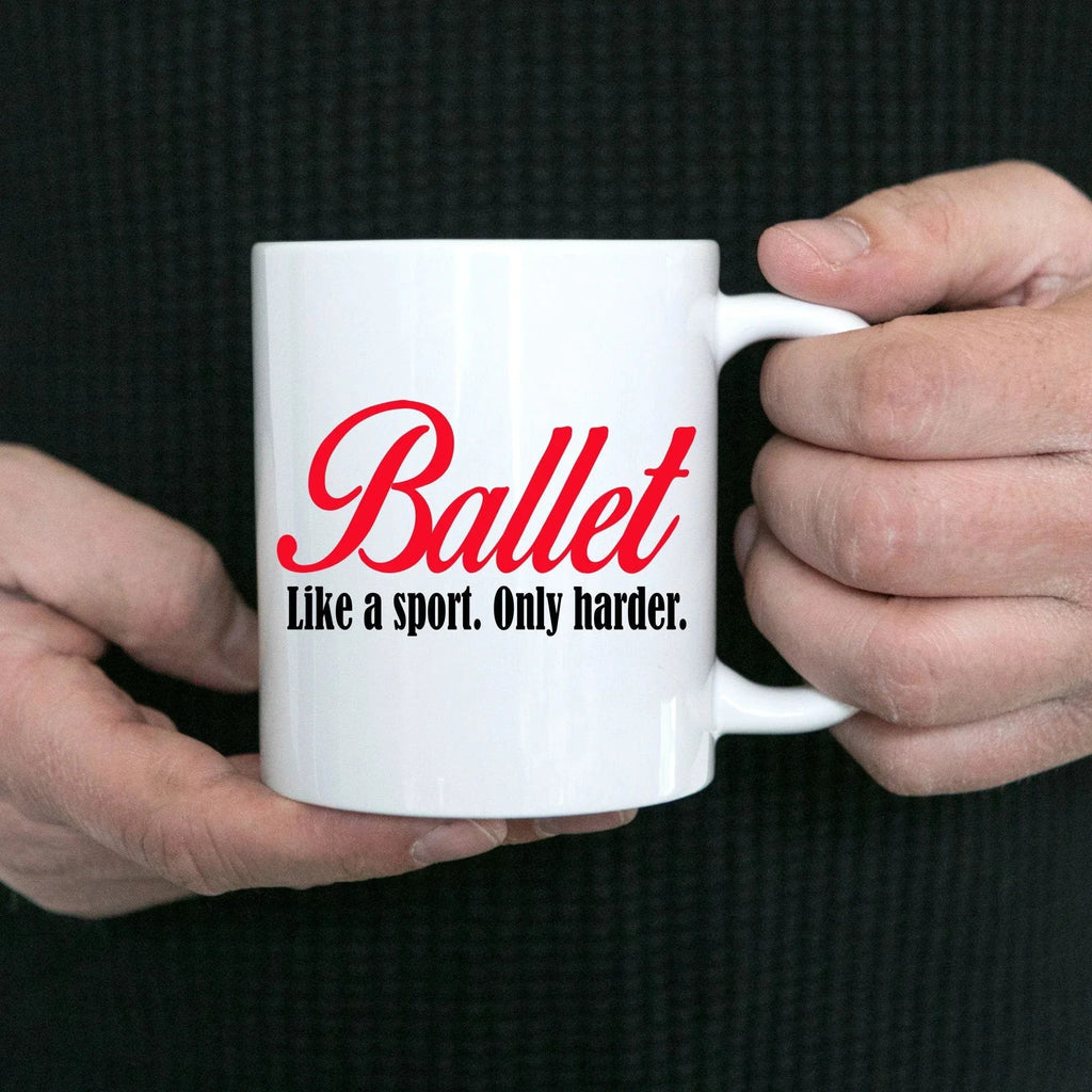 Ballet Coffee mug- Like a sport only harder