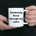 Gardener coffee mug - gardening flows through my veins
