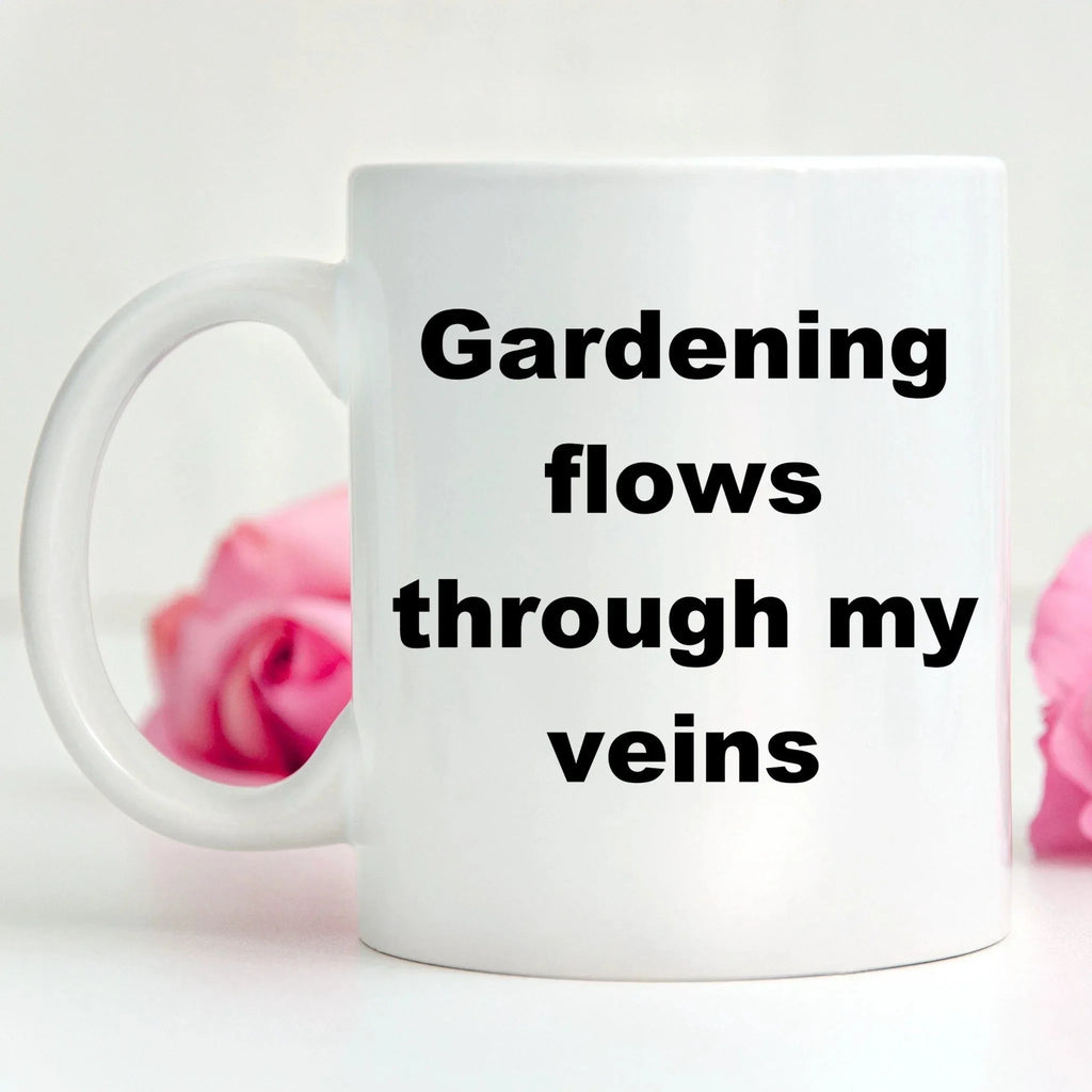 Gardener coffee mug - gardening flows through my veins