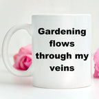 Gardener coffee mug - gardening flows through my veins
