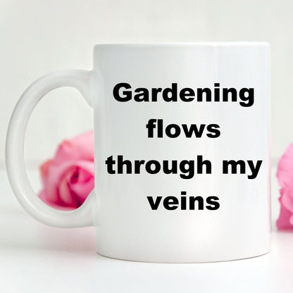 Gardener coffee mug - gardening flows through my veins - Mallard Moon Gift Shop