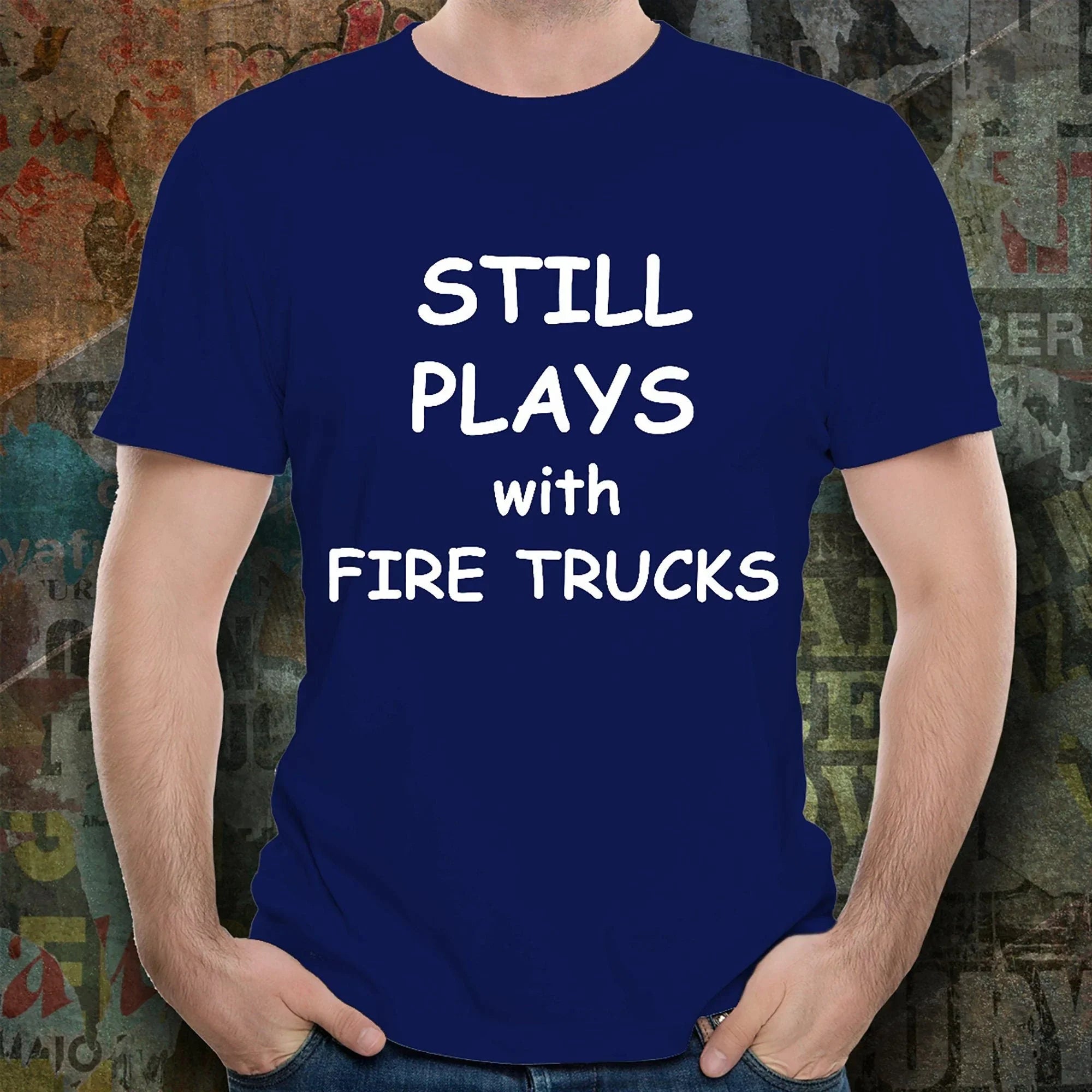 Firefighter Funny T-shirt - Still Plays with Fire Trucks