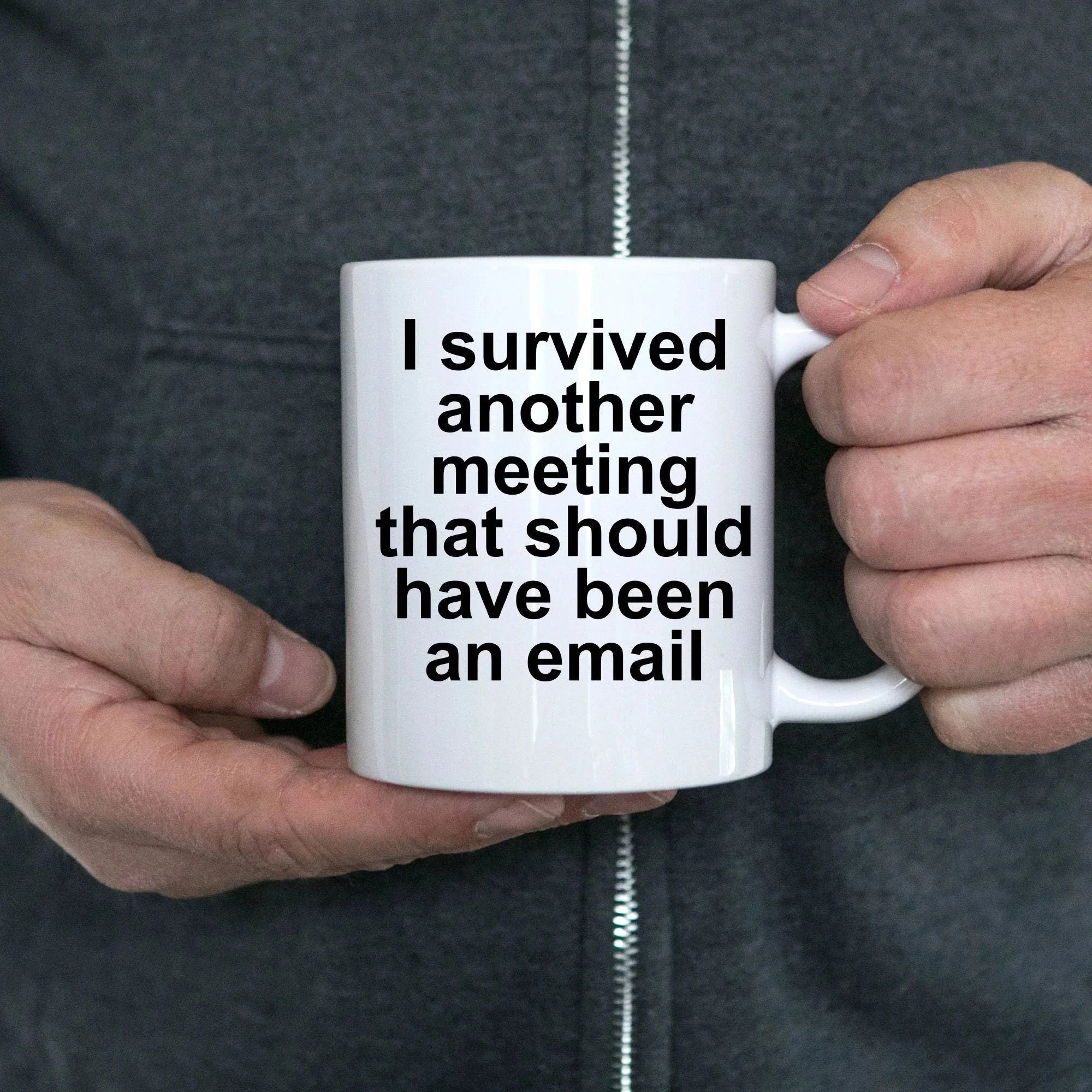Funny office mug - I survived another meeting that should have been an email
