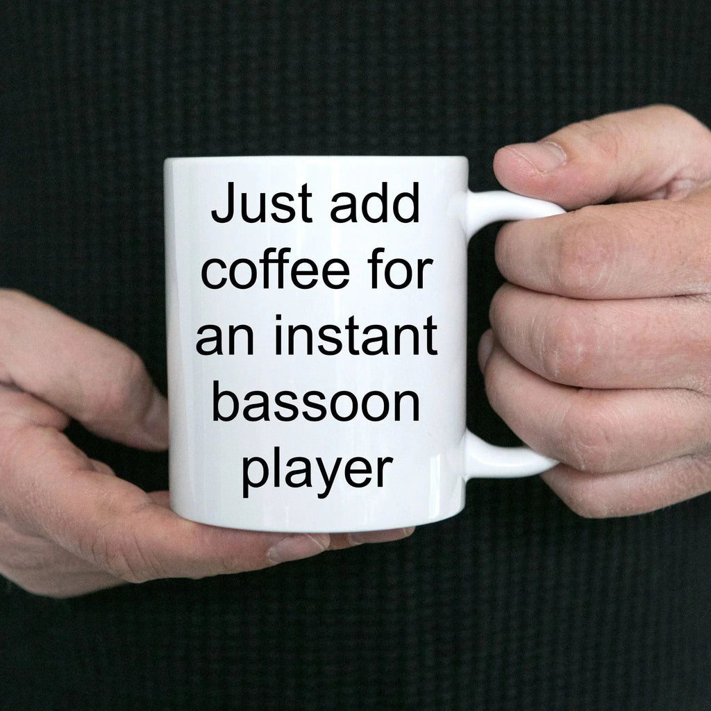 Bassoon player mug - just add coffee for an instant bassoon player funny gift
