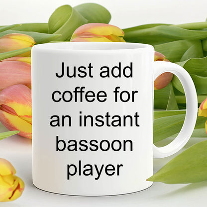 Bassoon player mug - just add coffee for an instant bassoon player funny gift - Mallard Moon Gift Shop