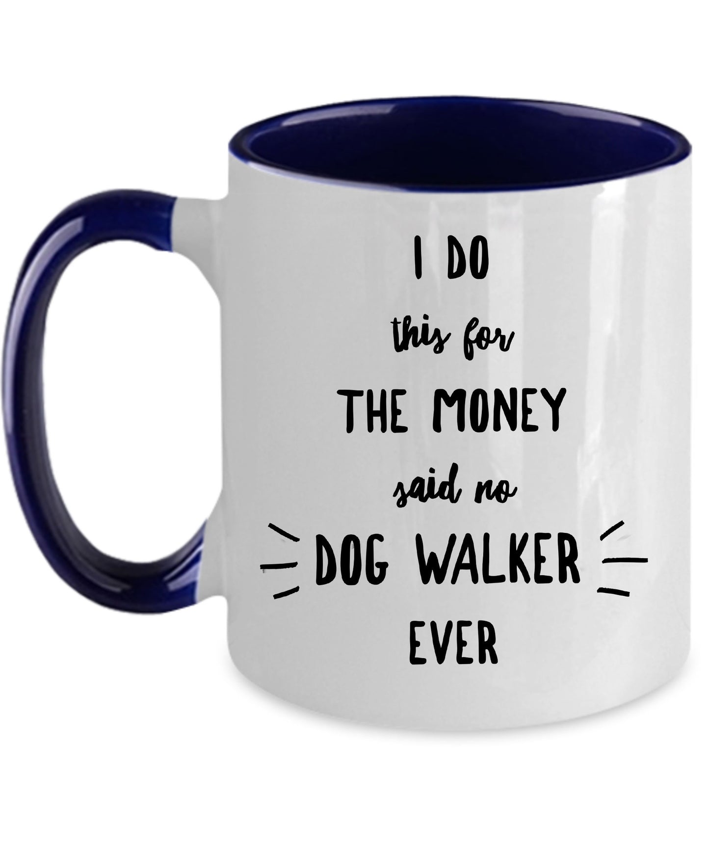 Dog Walker Coffee Mug - I Do This For The Money Said No Dog Walker Ever - Mallard Moon Gift Shop