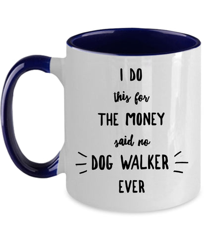 Dog Walker Coffee Mug - I Do This For The Money Said No Dog Walker Ever - Mallard Moon Gift Shop