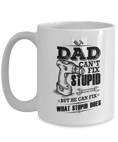 Funny Dad coffee mug - Dad Can't Fix Stupid - Mallard Moon Gift Shop