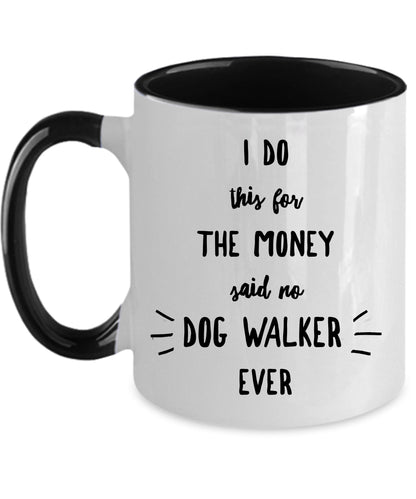 Dog Walker Coffee Mug - I Do This For The Money Said No Dog Walker Ever - Mallard Moon Gift Shop