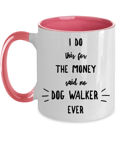 Dog Walker Coffee Mug - I Do This For The Money Said No Dog Walker Ever - Mallard Moon Gift Shop