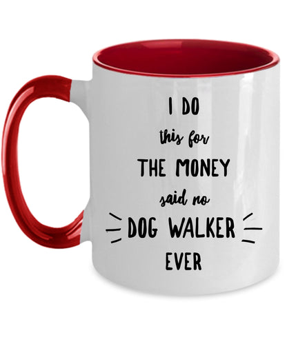 Dog Walker Coffee Mug - I Do This For The Money Said No Dog Walker Ever - Mallard Moon Gift Shop
