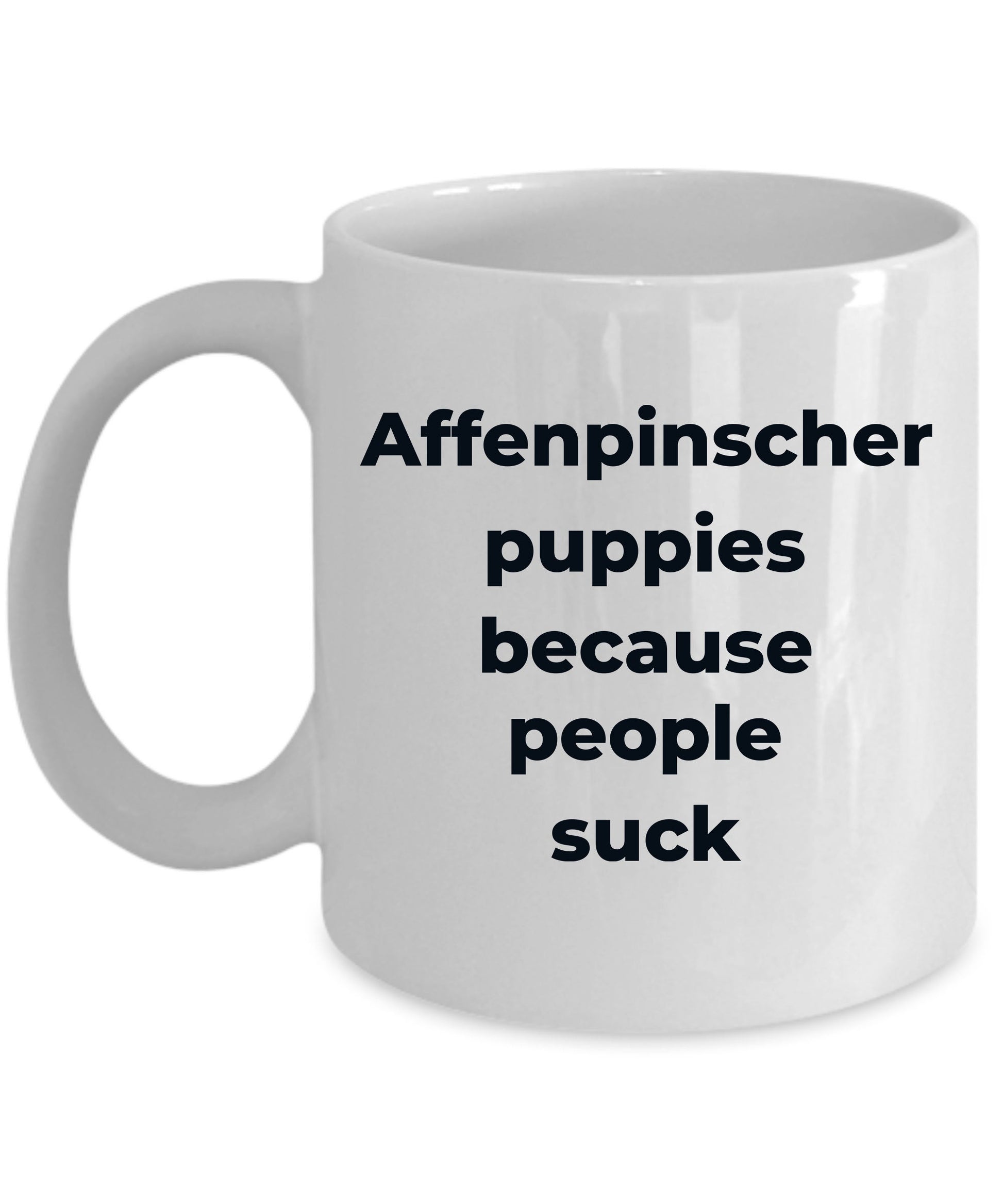 Affenpinscher dog funny coffee mug -Affenpinscher puppies because people suck - Mallard Moon Gift Shop