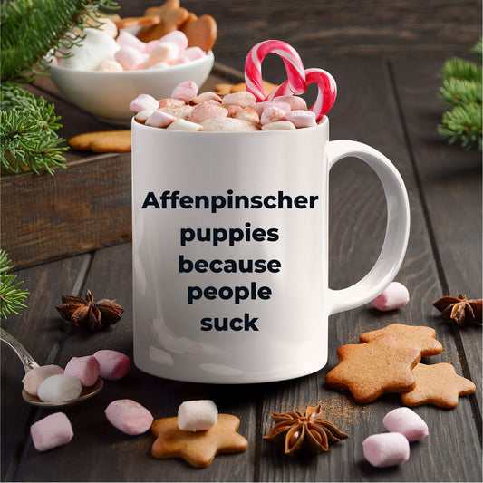 Affenpinscher dog funny coffee mug -Affenpinscher puppies because people suck - Mallard Moon Gift Shop